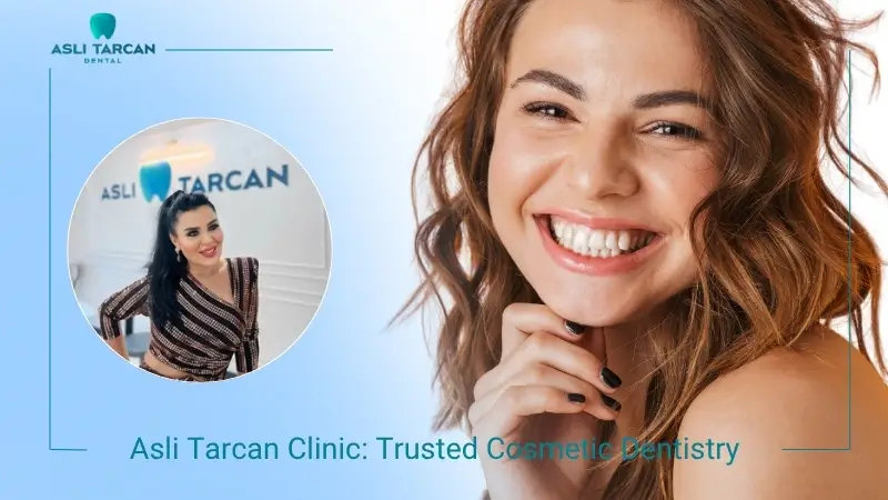 Asli Tarcan Clinic Trusted Cosmetic Dentistry