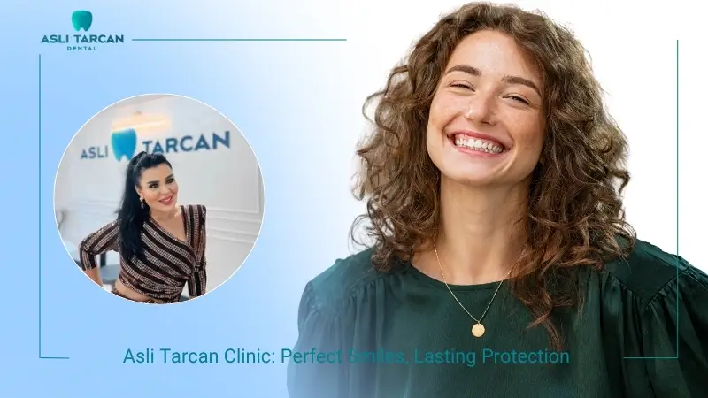 Asli Tarcan Dental Clinic Perfect Smiles, Lasting Protection