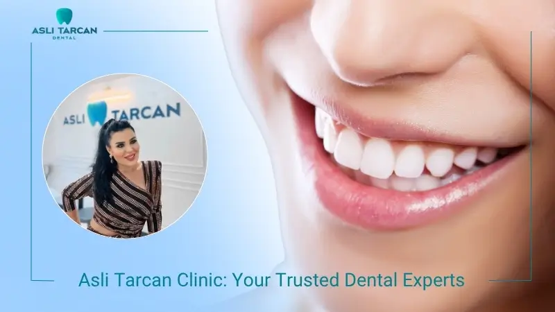 Asli Tarcan Dental Clinic Your Trusted Dental Experts