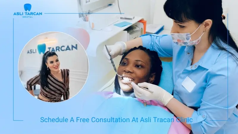 Schedule A Free Consultation At Asli Tracan Dental Clinic