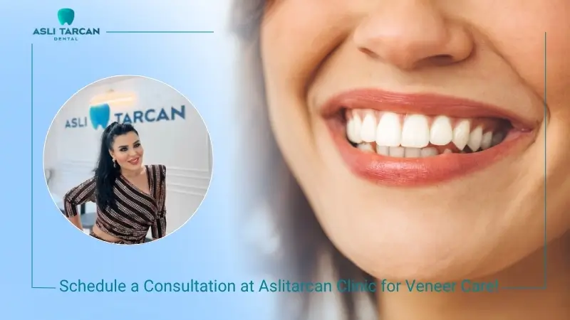 Schedule a Consultation at Aslitarcan Clinic for Veneer Care!