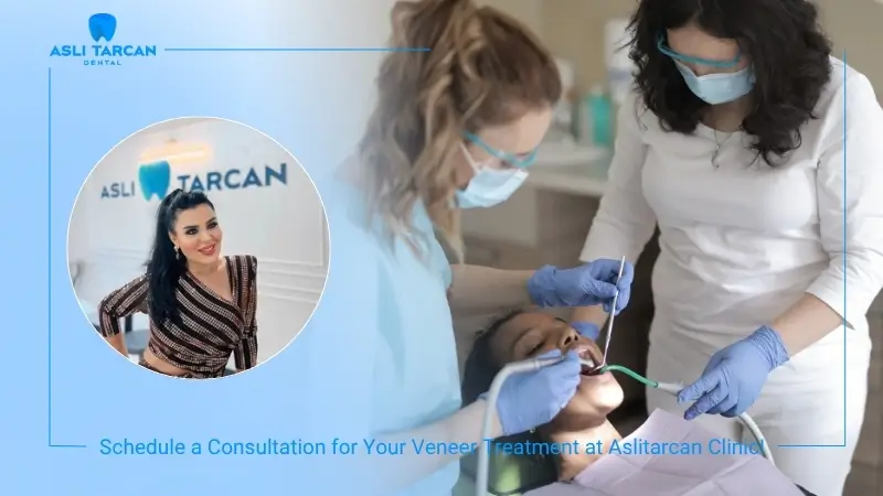 Schedule a Consultation for Your Veneer Treatment at Asli Tarcan Dental Clinic!