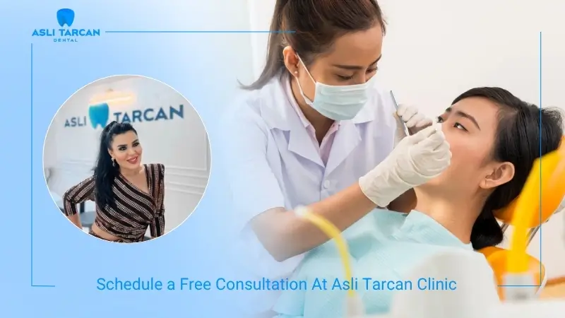 Schedule a Free Consultation At Asli Tarcan Dental Clinic